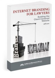 Internet Branding for Lawyers: Building the Client-Centered Website